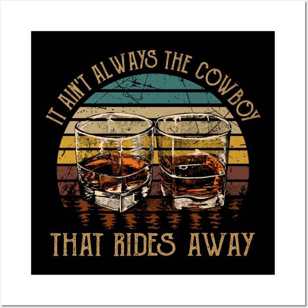 It Ain't Always The Cowboy That Rides Away Glasses Whiskey Outlaw Music Vintage Wall Art by Chocolate Candies